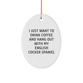 Funny English Cocker Spaniel Dog Gifts for Friends, Oval Ornament with Quote 'I Just Want To Drink Coffee And Hang Out With My English Cocker Spaniel' - Christmas Unique Gifts from Family - Image 1